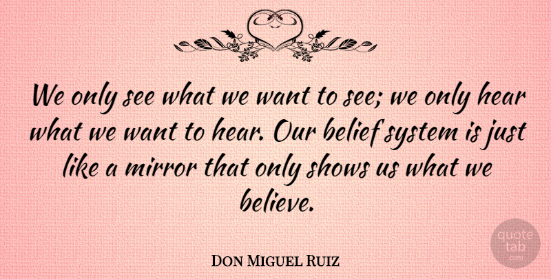 Don Miguel Ruiz Quote About Shows, System: We Only See What We...