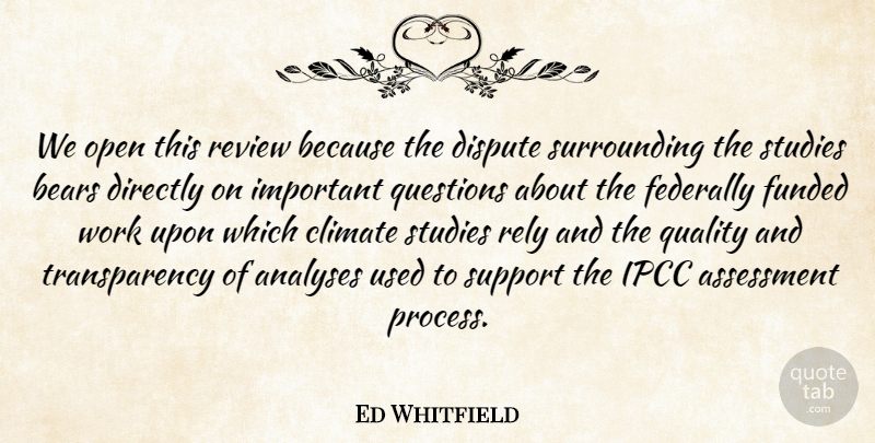 Ed Whitfield Quote About Assessment, Bears, Climate, Directly, Dispute: We Open This Review Because...