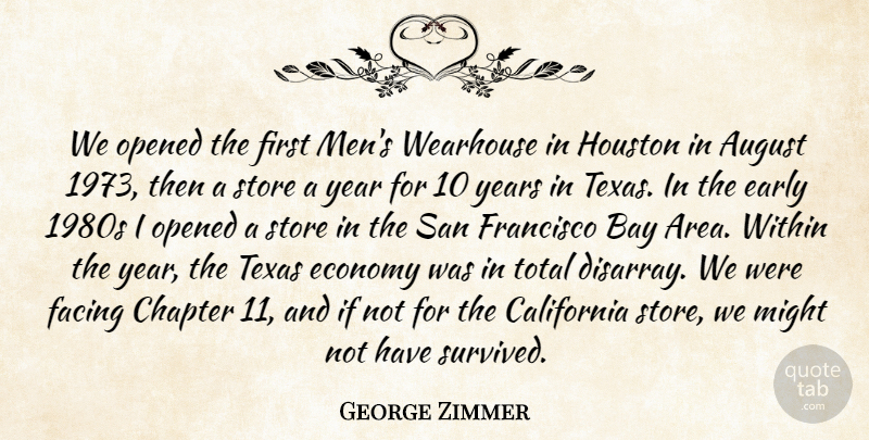 George Zimmer Quote About August, Bay, California, Chapter, Early: We Opened The First Mens...