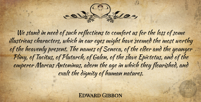 Edward Gibbon Quote About Character, Eye, Loss: We Stand In Need Of...