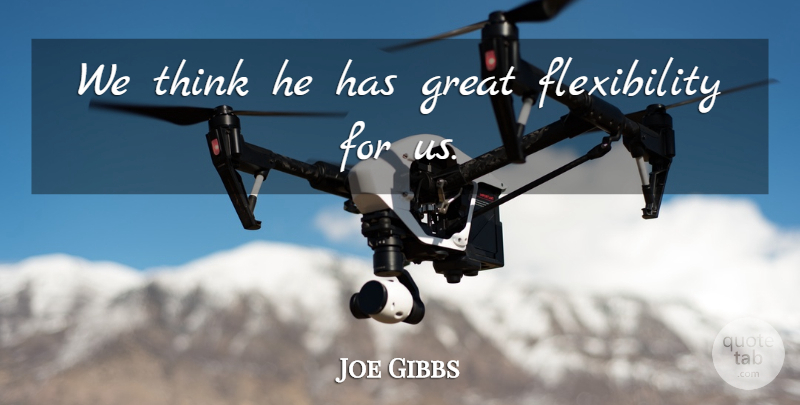 Joe Gibbs Quote About Great: We Think He Has Great...