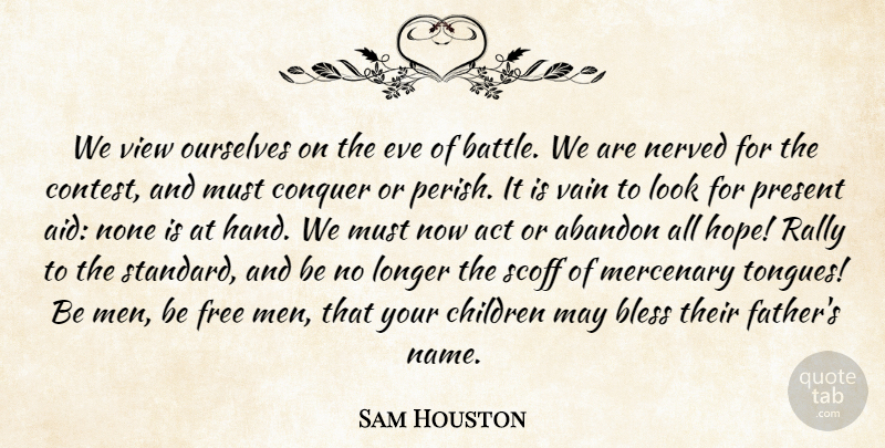 Sam Houston Quote About Children, Father, Bad Ass: We View Ourselves On The...