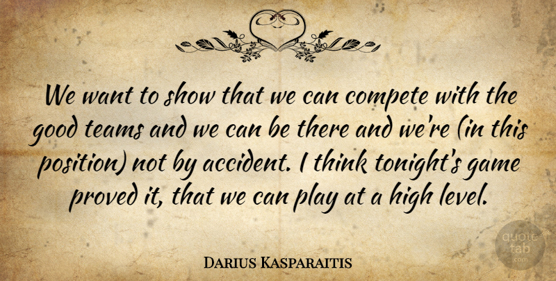 Darius Kasparaitis Quote About Compete, Game, Good, High, Proved: We Want To Show That...