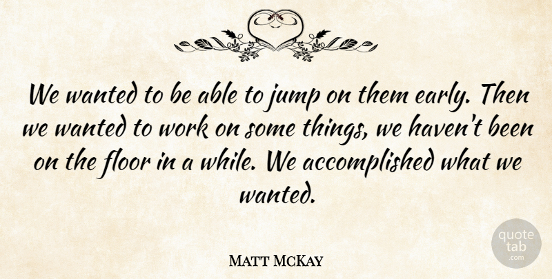 Matt McKay Quote About Floor, Jump, Work: We Wanted To Be Able...