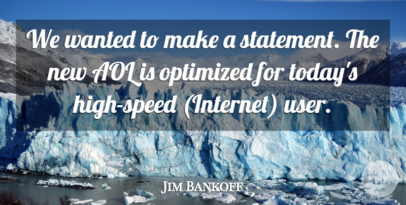 Jim Bankoff Quote About Aol: We Wanted To Make A...
