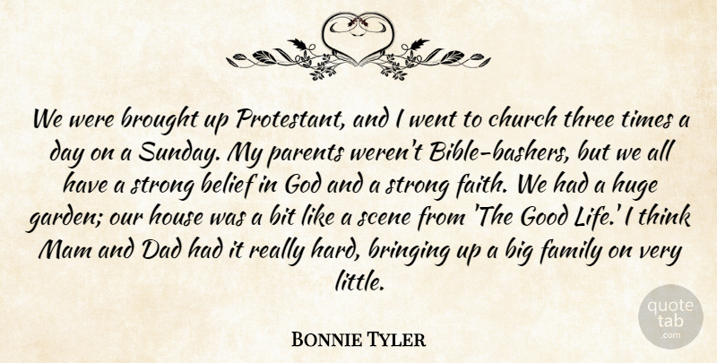 Bonnie Tyler Quote About Belief, Bit, Bringing, Brought, Church: We Were Brought Up Protestant...