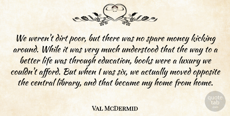 Val McDermid Quote About Became, Books, Central, Dirt, Education: We Werent Dirt Poor But...
