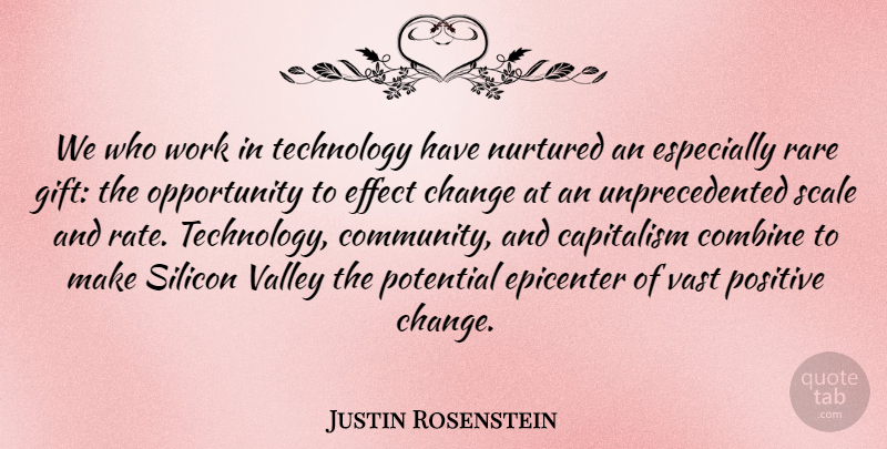 Justin Rosenstein Quote About Technology, Opportunity, Community: We Who Work In Technology...