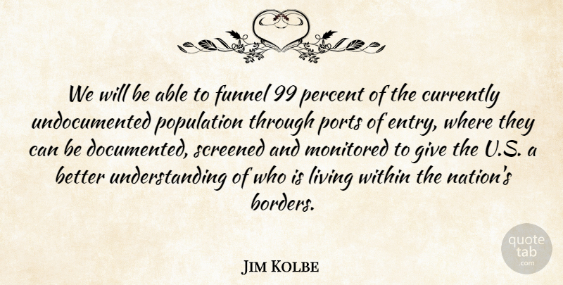 Jim Kolbe Quote About Currently, Living, Percent, Population, Understanding: We Will Be Able To...