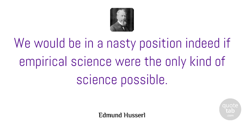 Edmund Husserl Quote About Would Be, Nasty, Kind: We Would Be In A...
