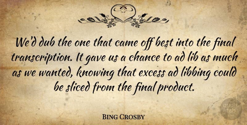 Bing Crosby Quote About Ad, American Musician, Best, Came, Chance: Wed Dub The One That...