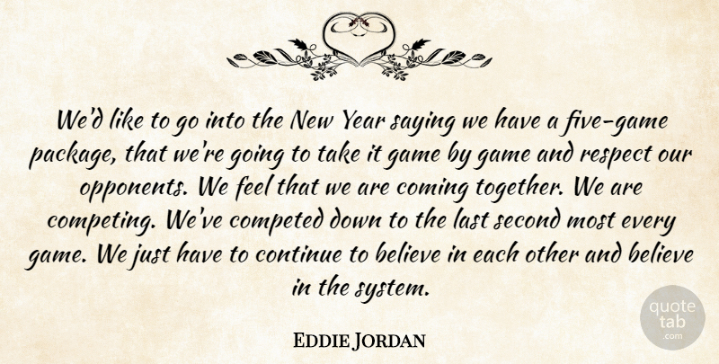 Eddie Jordan Quote About Believe, Coming, Continue, Game, Last: Wed Like To Go Into...