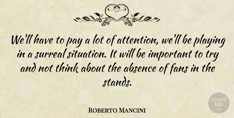 Roberto Mancini Quote About Absence, Fans, Pay, Playing, Surreal: Well Have To Pay A...