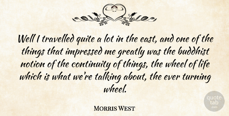 Morris West Quote About Buddhist, Talking, Continuity Of Life: Well I Travelled Quite A...