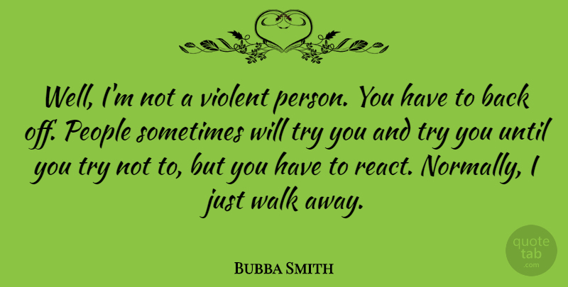 Bubba Smith Quote About American Athlete, People, Until: Well Im Not A Violent...