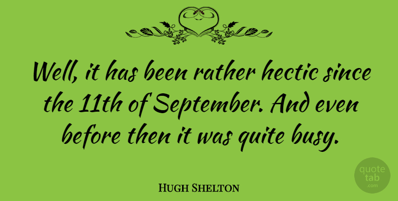 Hugh Shelton Quote About September, Busy, Wells: Well It Has Been Rather...