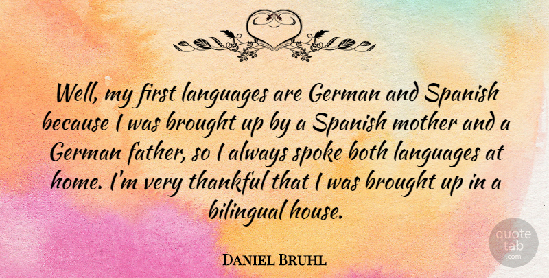 Daniel Bruhl Quote About Bilingual, Both, Brought, German, Home: Well My First Languages Are...