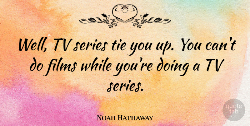 Noah Hathaway Quote About Ties, Tvs, Film: Well Tv Series Tie You...