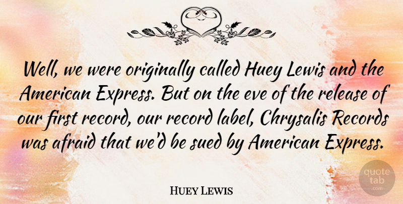 Huey Lewis Quote About Eve, Lewis, Originally, Release, Sued: Well We Were Originally Called...