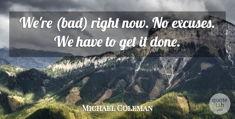 Michael Coleman Quote About undefined: Were Bad Right Now No...