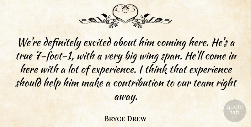 Bryce Drew Quote About Coming, Definitely, Excited, Experience, Help: Were Definitely Excited About Him...