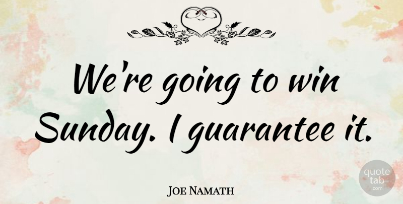 Joe Namath Quote About Sunday, Winning, Nfl: Were Going To Win Sunday...