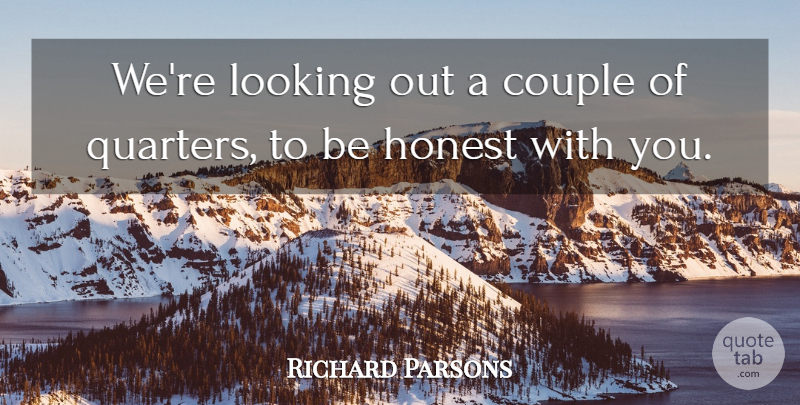 Richard Parsons Quote About Couple, Honest, Looking: Were Looking Out A Couple...