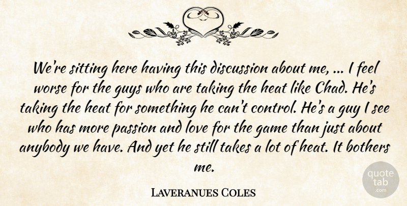 Laveranues Coles Quote About Anybody, Bothers, Discussion, Game, Guys: Were Sitting Here Having This...