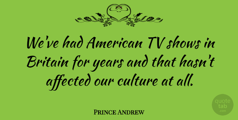 Prince Andrew Quote About Years, Tv Shows, Tvs: Weve Had American Tv Shows...