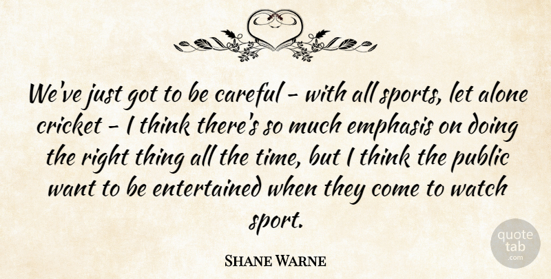 Shane Warne Quote About Sports, Thinking, Watches: Weve Just Got To Be...
