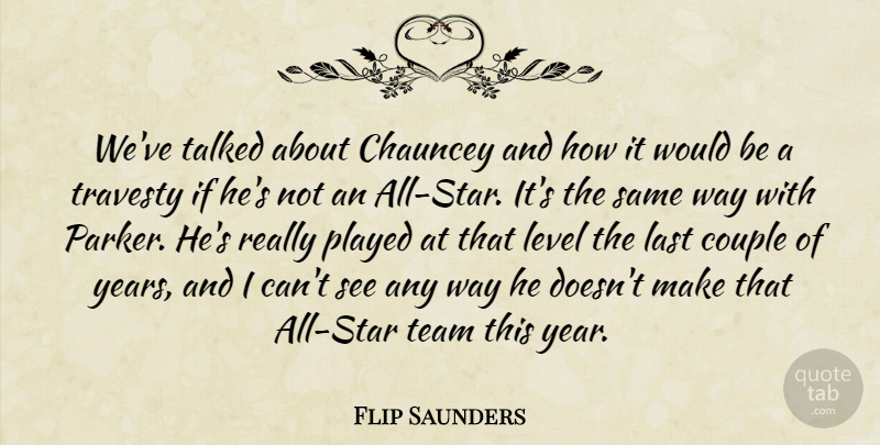 Flip Saunders Quote About Couple, Last, Level, Played, Talked: Weve Talked About Chauncey And...