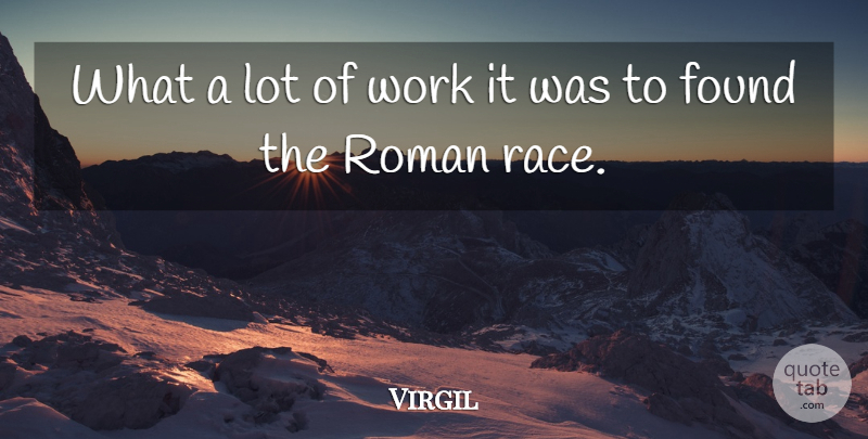 Virgil Quote About Latin, Race, Found: What A Lot Of Work...