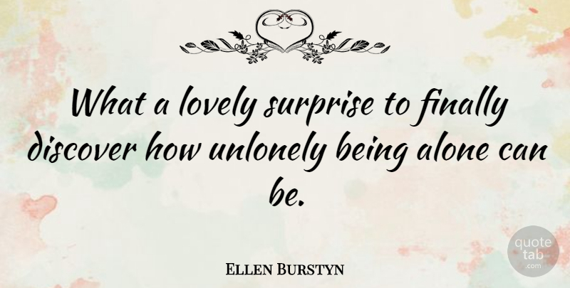 Ellen Burstyn Quote About Lonely, Loneliness, Being Alone: What A Lovely Surprise To...