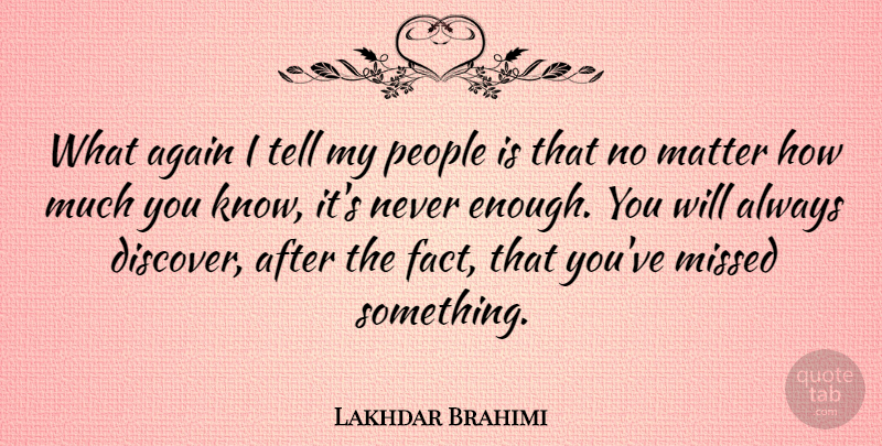 Lakhdar Brahimi Quote About Again, Missed, People: What Again I Tell My...