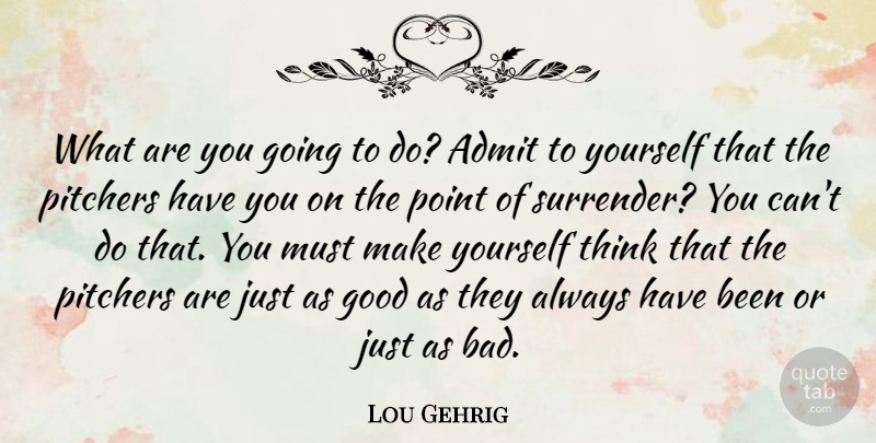 Lou Gehrig Quote About Sports, Thinking, Surrender: What Are You Going To...