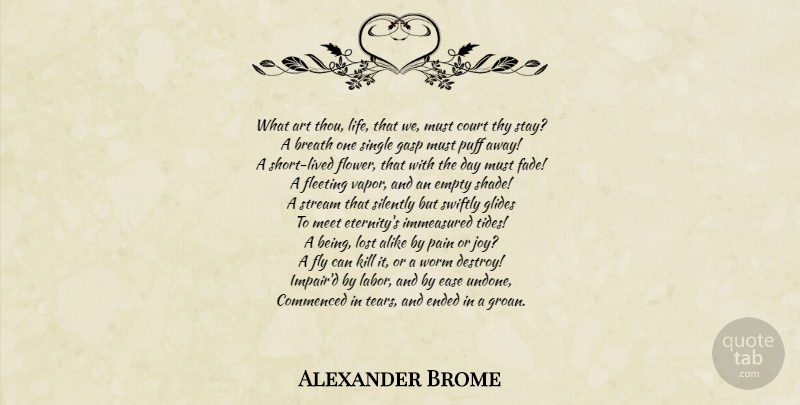 Alexander Brome Quote About Life, Art, Pain: What Art Thou Life That...
