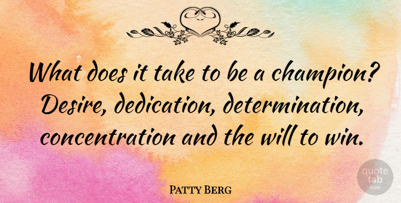 Patty Berg Quote About Being Strong, Determination, Winning: What Does It Take To...