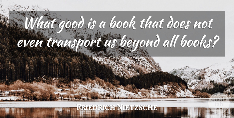 Friedrich Nietzsche Quote About Book, Doe, Transport: What Good Is A Book...