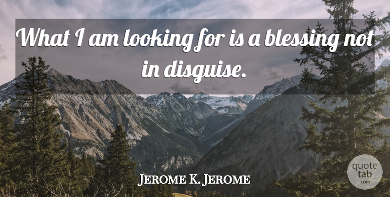 Jerome K. Jerome Quote About Happiness, Fake People, Humor: What I Am Looking For...