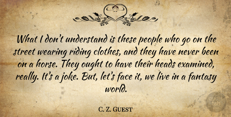 C. Z. Guest Quote About Horse, Clothes, People: What I Dont Understand Is...