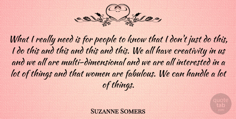 Suzanne Somers Quote About Creativity, People, Fabulous: What I Really Need Is...