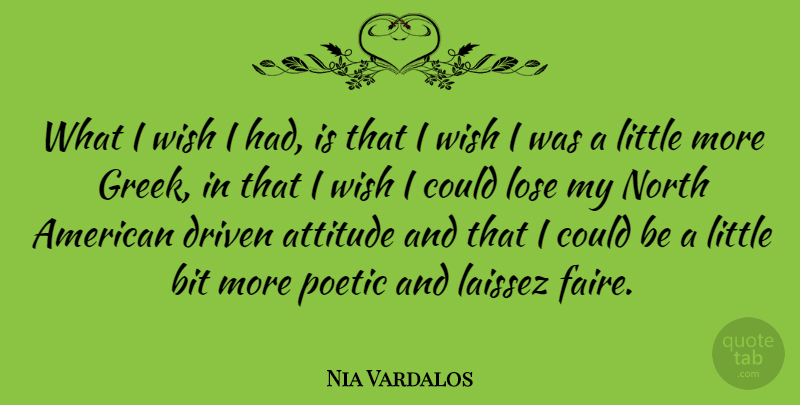 Nia Vardalos Quote About Attitude, Greek, Wish: What I Wish I Had...