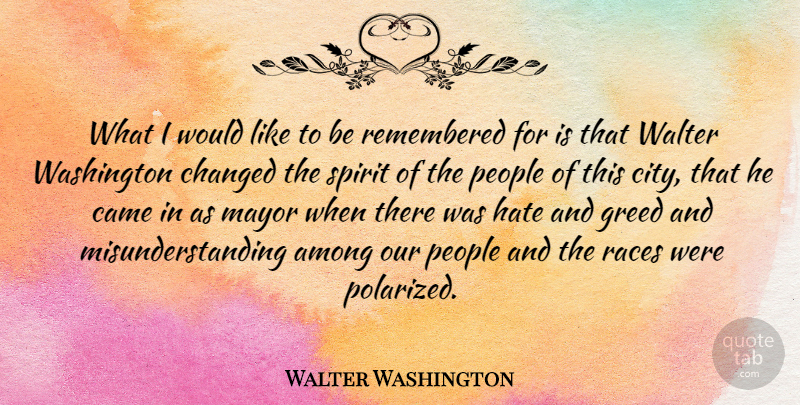 Walter Washington Quote About Among, Came, Changed, Mayor, People: What I Would Like To...
