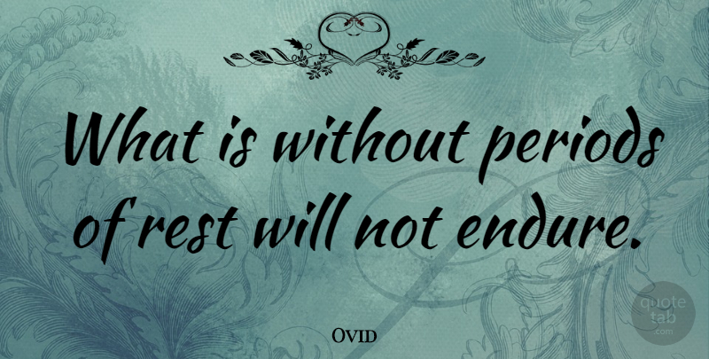 Ovid Quote About Relaxation, Periods, Endure: What Is Without Periods Of...
