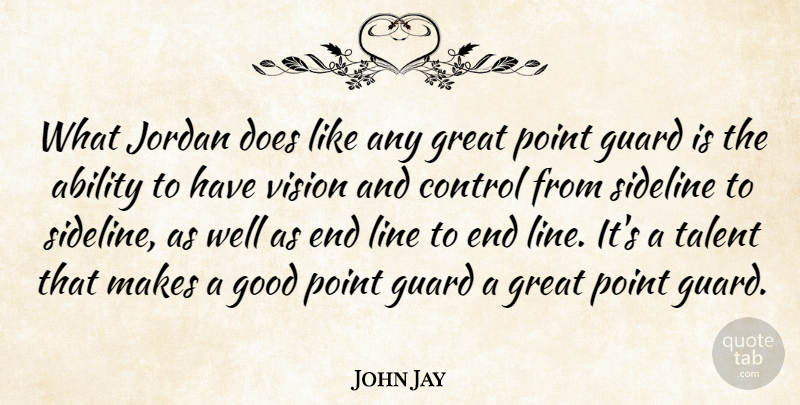 John Jay Quote About Ability, Control, Good, Great, Guard: What Jordan Does Like Any...