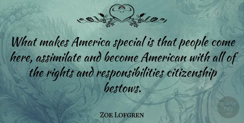 Zoe Lofgren Quote About Responsibility, Rights, America: What Makes America Special Is...