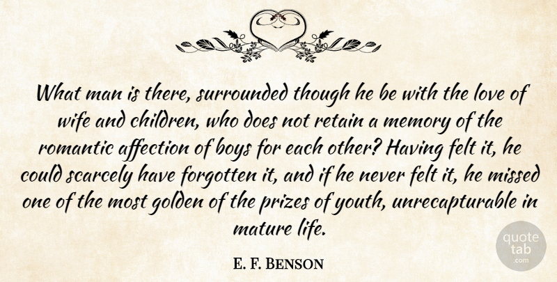 E. F. Benson Quote About Affection, Boys, Felt, Forgotten, Golden: What Man Is There Surrounded...