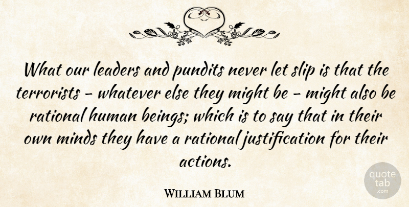 William Blum Quote About American Author, Human, Might, Pundits, Rational: What Our Leaders And Pundits...