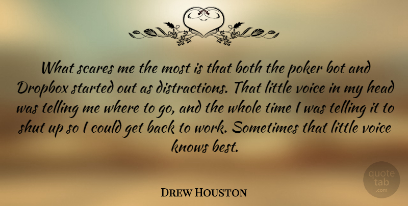 Drew Houston Quote About Best, Both, Head, Knows, Poker: What Scares Me The Most...