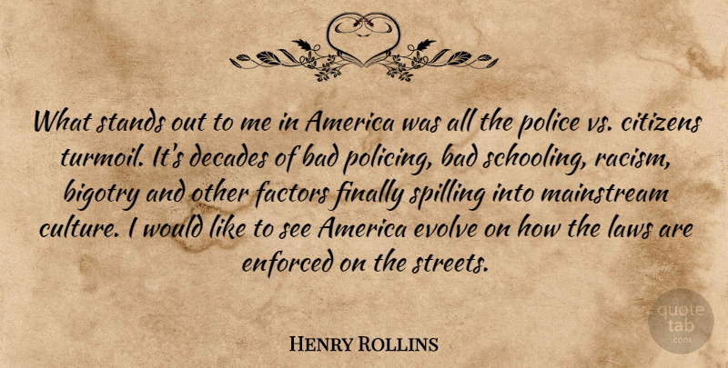 Henry Rollins Quote About Law, Mainstream Culture, America: What Stands Out To Me...